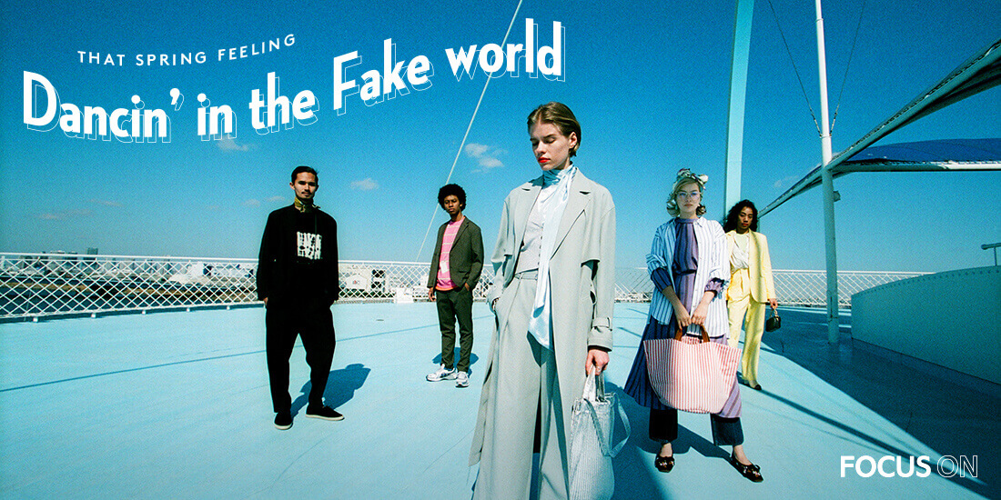 Dancin’ in the Fake world｜FOCUS ON｜UNITED ARROWS ONLINE STORE